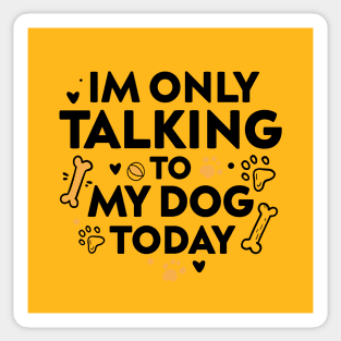 I'm only talking to my dog shirt funny dog lovers gift for men and women, funny pet lovers Sticker